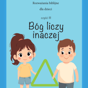 Rozważania biblijne dla dzieci – tom 3 – BÓG LICZY INACZEJ
